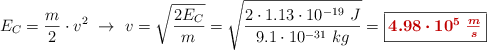 E_C = \frac{m}{2}\cdot v^2\ \to\ v = \sqrt{\frac{2E_C}{m}} = \sqrt{\frac{2\cdot 1.13\cdot 10^{-19}\ J}{9.1\cdot 10^{-31}\ kg}} = \fbox{\color[RGB]{192,0,0}{\bm{4.98\cdot 10^5\ \frac{m}{s}}}}