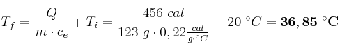 T_f = \frac{Q}{m\cdot c_e} + T_i = \frac{456\ cal}{123\ g\cdot 0,22\frac{cal}{g\cdot ^\circ C}} + 20\ ^\circ C = \bf 36,85\ ^\circ C