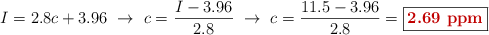 I = 2.8c + 3.96\ \to\ c = \frac{I - 3.96}{2.8}\ \to\ c = \frac{11.5 - 3.96}{2.8} = \fbox{\color[RGB]{192,0,0}{\bf 2.69\ ppm}}