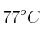 77^oC