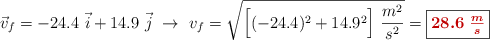 \vec v_f = -24.4\ \vec i + 14.9\ \vec j\ \to\ v_f = \sqrt{\Big[(-24.4)^2 + 14.9^2\Big]\ \frac{m^2}{s^2}} = \fbox{\color[RGB]{192,0,0}{\bm{28.6\ \frac{m}{s}}}}
