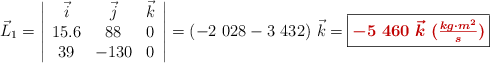 \vec{L}_1 = \left| \begin{array}{ccc} \vec i & \vec j & \vec k \\ 15.6 & 88 & 0 \\ 39 & -130 & 0 \end{array} \right| = (-2\ 028 - 3\ 432)\ \vec k = \fbox{\color[RGB]{192,0,0}{\bm{- 5\ 460\ \vec k\ (\frac{kg\cdot m^2}{s})}}}