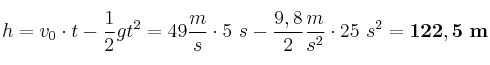 h = v_0\cdot t - \frac{1}{2}gt^2 = 49\frac{m}{s}\cdot 5\ s - \frac{9,8}{2}\frac{m}{s^2}\cdot 25\ s^2 = \bf 122,5\ m