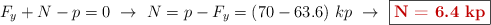 F_y + N - p = 0\ \to\ N = p - F_y = (70 - 63.6)\ kp\ \to\ \fbox{\color[RGB]{192,0,0}{\bf N = 6.4\ kp}}