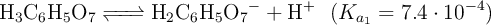 \ce{H3C6H5O7 <=> H2C6H5O7- + H+}\ \ (K_{a_1} = 7.4\cdot 10^{-4})