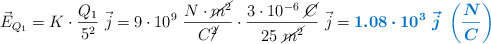 \vec{E}_{Q_1} = K\cdot \frac{Q_1}{5^2}\ \vec j = 9\cdot 10^9\ \frac{N\cdot \cancel{m^2}}{C\cancel{^2}}\cdot \frac{3\cdot 10^{-6}\ \cancel{C}}{25\ \cancel{m^2}}\ \vec j = \color[RGB]{0,112,192}{\bm{1.08\cdot 10^3\ \vec j\ \left(\frac{N}{C}\right)}}