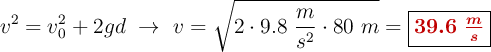 v^2 = v_0^2 + 2gd\ \to\ v = \sqrt{2\cdot 9.8\ \frac{m}{s^2}\cdot 80\ m} = \fbox{\color[RGB]{192,0,0}{\bm{39.6\ \frac{m}{s}}}}