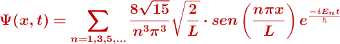 \color[RGB]{192,0,0}{\bm{\Psi(x, t) = \sum_{n=1, 3, 5, \dots} \frac{8\sqrt{15}}{n^3\pi^3} \sqrt{\frac{2}{L}}\cdot sen \left( \frac{n \pi x}{L} \right) e^{\frac{-i E_n t}{\hbar}}}}