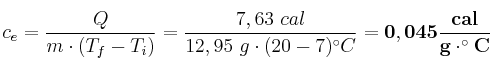 c_e = \frac{Q}{m\cdot (T_f - T_i)} = \frac{7,63\ cal}{12,95\ g\cdot (20 - 7)^\circ C} = \bf 0,045\frac{cal}{g\cdot ^\circ C}