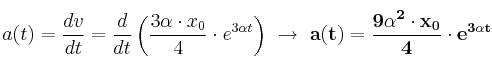 a(t) = \frac{dv}{dt} = \frac{d}{dt}\left(\frac{3\alpha\cdot x_0}{4}\cdot e^{3\alpha t}\right)\ \to\ \bf a(t) = \frac{9\alpha^2\cdot x_0}{4}\cdot e^{3\alpha t}