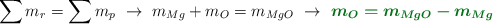 \sum m_r = \sum m_p\ \to\ m_{Mg} + m_O = m_{MgO}\ \to\ \color[RGB]{2,112,20}{\bm{m_O = m_{MgO} - m_{Mg}}}