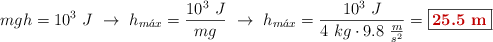 mgh = 10^3\ J\ \to\ h_{m\acute{a}x} = \frac{10^3\ J}{mg}\ \to\ h_{m\acute{a}x} = \frac{10^3\ J}{4\ kg\cdot 9.8\ \frac{m}{s^2}} = \fbox{\color[RGB]{192,0,0}{\bf 25.5\ m}}