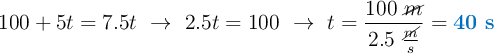 100 + 5t = 7.5t\  \to\ 2.5t = 100\ \to\ t = \frac{100\ \cancel{m}}{2.5\ \frac{\cancel{m}}{s}} = \color[RGB]{0,112,192}{\bf 40\ s}