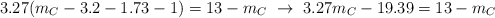 3.27(m_C - 3.2 - 1.73 - 1) = 13 - m_C\ \to\ 3.27m_C - 19.39 = 13 - m_C