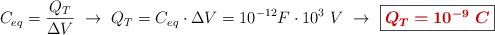C_{eq} = \frac{Q_T}{\Delta V}\ \to\ Q_T = C_{eq}\cdot \Delta V = 10^{-12} F\cdot 10^3\ V\ \to\ \fbox{\color[RGB]{192,0,0}{\bm{Q_T = 10^{-9}\ C}}}