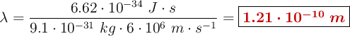\lambda = \frac{6.62\cdot 10^{-34}\ J\cdot s}{9.1\cdot 10^{-31}\ kg\cdot 6\cdot 10^6\ m\cdot s^{-1}} = \fbox{\color[RGB]{192,0,0}{\bm{1.21\cdot 10^{-10}\ m}}}