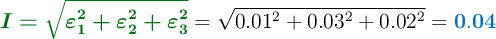 {\color[RGB]{2,112,20}{\bm{I = \sqrt{\varepsilon_1^2 + \varepsilon_2^2 + \varepsilon_3^2}}}} = \sqrt{0.01^2 + 0.03^2 + 0.02^2} = \color[RGB]{0,112,192}{\bf 0.04}