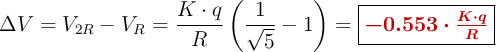 \Delta V = V_{2R} - V_R = \frac{K\cdot q}{R}\left(\frac{1}{\sqrt{5}} - 1\right) = \fbox{\color[RGB]{192,0,0}{\bm{-0.553\cdot \frac{K\cdot q}{R}}}}