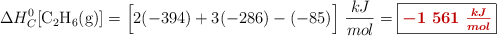 \Delta H_C^0[\ce{C2H6(g)}] = \Big[2(-394) + 3(-286) - (-85)\Big]\ \frac{kJ}{mol} = \fbox{\color[RGB]{192,0,0}{\bm{-1\ 561\ \frac{kJ}{mol}}}}