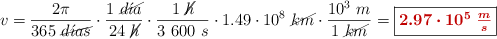 v = \frac{2\pi}{365\ \cancel{d\acute{\imath}as}}\cdot \frac{1\ \cancel{d\acute{\imath}a}}{24\ \cancel{h}}\cdot \frac{1\ \cancel{h}}{3\ 600\ s}\cdot 1.49\cdot 10^8\ \cancel{km}\cdot \frac{10^3\ m}{1\ \cancel{km}} = \fbox{\color[RGB]{192,0,0}{\bm{2.97\cdot 10^5\ \frac{m}{s}}}}