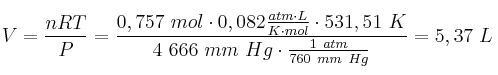V = \frac{nRT}{P} = \frac{0,757\ mol\cdot 0,082\frac{atm\cdot L}{K\cdot mol}\cdot 531,51\ K}{4\ 666\ mm\ Hg\cdot \frac{1\ atm}{760\ mm\ Hg}} = 5,37\ L