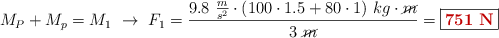 M_P + M_p = M_1\ \to\ F_1 = \frac{9.8\ \frac{m}{s^2}\cdot (100\cdot 1.5 + 80\cdot 1)\ kg\cdot \cancel{m}}{3\ \cancel{m}} = \fbox{\color[RGB]{192,0,0}{\bf 751\ N}}