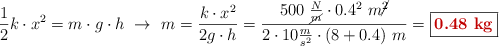 \frac{1}{2}k\cdot x^2 = m\cdot g\cdot h\ \to\ m = \frac{k\cdot x^2}{2g\cdot h} = \frac{500\ \frac{N}{\cancel{m}}\cdot 0.4^2\ m\cancel{^2}}{2\cdot 10\frac{m}{s^2}\cdot (8 + 0.4)\ m} = \fbox{\color[RGB]{192,0,0}{\bf 0.48\ kg}}