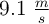 9.1 \ \textstyle{m\over s}