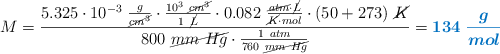 M = \frac{5.325\cdot 10^{-3}\ \frac{g}{\cancel{cm^3}}\cdot \frac{10^3\ \cancel{cm^3}}{1\ \cancel{L}}\cdot 0.082\ \frac{\cancel{atm}\cdot \cancel{L}}{\cancel{K}\cdot mol}\cdot (50 + 273)\ \cancel{K}}{800\ \cancel{mm\ Hg}\cdot \frac{1\ atm}{760\ \cancel{mm\ Hg}}} = \color[RGB]{0,112,192}{\bm{134\ \frac{g}{mol}}}