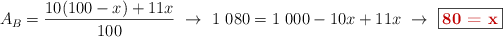 A_{B} = \frac{10(100 - x) + 11x}{100}\ \to\ 1\ 080 = 1\ 000 - 10x + 11x\ \to\ \fbox{\color[RGB]{192,0,0}{\bf 80 = x}}