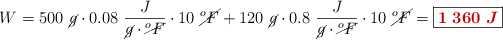 W = 500\ \cancel{g}\cdot 0.08\ \frac{J}{\cancel{g}\cdot \cancel{^oF}}\cdot 10\ \cancel{^oF} + 120\ \cancel{g}\cdot 0.8\ \frac{J}{\cancel{g}\cdot \cancel{^oF}}\cdot 10\ \cancel{^oF} = \fbox{\color[RGB]{192,0,0}{\bm{1\ 360\ J}}}