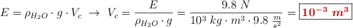 E = \rho_{H_2O}\cdot g\cdot V_c\ \to\ V_c = \frac{E}{\rho_{H_2O}\cdot g} = \frac{9.8\ N}{10^3\ kg\cdot m^3\cdot 9.8\ \frac{m}{s^2}} = \fbox{\color[RGB]{192,0,0}{\bm{10^{-3}\ m^3}}}