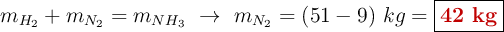 m_{H_2} + m_{N_2} = m_{NH_3}\ \to\ m_{N_2} = (51 - 9)\ kg = \fbox{\color[RGB]{192,0,0}{\textbf{42 kg}}}