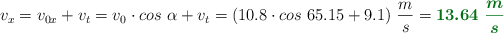 v_x = v_{0x} + v_t = v_0\cdot cos\ \alpha + v_t = (10.8\cdot cos\ 65.15 + 9.1)\ \frac{m}{s} = \color[RGB]{2,112,20}{\bm{13.64\ \frac{m}{s}}}