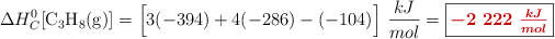 \Delta H_C^0[\ce{C3H8(g)}] = \Big[3(-394) + 4(-286) - (-104)\Big]\ \frac{kJ}{mol} = \fbox{\color[RGB]{192,0,0}{\bm{-2\ 222\ \frac{kJ}{mol}}}}