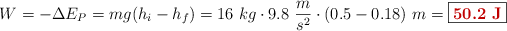 W = -\Delta E_P = mg(h_i - h_f) = 16\ kg\cdot 9.8\ \frac{m}{s^2}\cdot (0.5 - 0.18)\ m = \fbox{\color[RGB]{192,0,0}{\bf 50.2\ J}}
