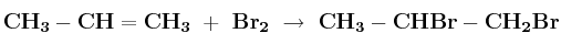 \bf CH_3-CH=CH_3\ +\ Br_2\ \to\ CH_3-CHBr-CH_2Br