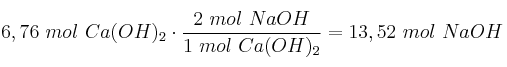 6,76\ mol\ Ca(OH)_2\cdot \frac{2\ mol\ NaOH}{1\ mol\ Ca(OH)_2} = 13,52\ mol\ NaOH