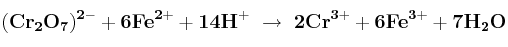\bf (Cr_2O_7)^{2-} + 6Fe^{2+} + 14H^+\ \to\ 2Cr^{3+} + 6Fe^{3+} + 7H_2O