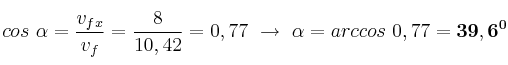 cos\ \alpha = \frac{v_f_x}{v_f} = \frac{8}{10,42} = 0,77\ \to\ \alpha = arccos\ 0,77 = \bf 39,6^0