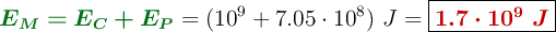 {\color[RGB]{2,112,20}{\bm{E_M = E_C + E_P}}} = (10^9 + 7.05\cdot 10^8)\ J = \fbox{\color[RGB]{192,0,0}{\bm{1.7\cdot 10^9\ J}}}