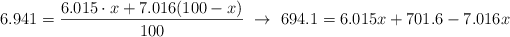 6.941 = \frac{6.015\cdot x + 7.016(100 - x)}{100}\ \to\ 694.1 = 6.015x + 701.6 - 7.016x