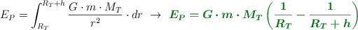 E_P = \int_{R_T}^{R_T + h}{\frac{G\cdot m\cdot M_T}{r^2}\cdot dr}\ \to\ \color[RGB]{2,112,20}{\bm{E_P = G\cdot m\cdot M_T\left(\frac{1}{R_T} - \frac{1}{R_T + h}\right)}}