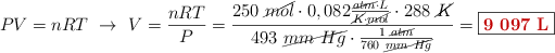 PV = nRT\ \to\ V = \frac{nRT}{P} = \frac{250\ \cancel{mol}\cdot 0,082\frac{\cancel{atm}\cdot L}{\cancel{K}\cdot \cancel{mol}}\cdot 288\ \cancel{K}}{493\ \cancel{mm\ Hg}\cdot \frac{1\ \cancel{atm}}{760\ \cancel{mm\ Hg}}} = \fbox{\color[RGB]{192,0,0}{\bf 9\ 097\ L}}}