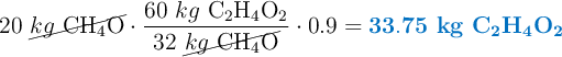 20\ \cancel{kg\ \ce{CH4O}}\cdot \frac{60\ kg\ \ce{C2H4O2}}{32\ \cancel{kg\ \ce{CH4O}}}\cdot 0.9 = \color[RGB]{0,112,192}{\bf 33.75\ kg\ \textbf{\ce{C2H4O2}}}}