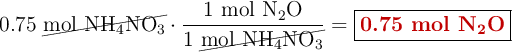 0.75\ \cancel{\text{mol}\ \ce{NH4NO3}}\cdot \frac{1\ \text{mol}\ \ce{N2O}}{1\ \cancel{\text{mol}\ \ce{NH4NO3}}} = \fbox{\color[RGB]{192,0,0}{\textbf{0.75 mol \ce{N2O}}}}