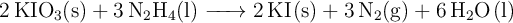 \ce{2KIO3(s) + 3N2H4(l) -> 2KI(s) + 3N2(g) + 6H2O(l)}