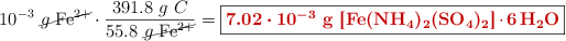 10^{-3}\ \cancel{g\ \ce{Fe^2+}}\cdot \frac{391.8\ g\ C}{55.8\ \cancel{g\ \ce{Fe^2+}}} = \fbox{\color[RGB]{192,0,0}{\bm{7.02\cdot 10^{-3}}\ \textbf{g\ \ce{[Fe(NH4)2(SO4)2]*6H2O}}}}