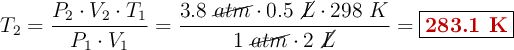 T_2 = \frac{P_2\cdot V_2\cdot T_1}{P_1\cdot V_1}  = \frac{3.8\ \cancel{atm}\cdot 0.5\ \cancel{L}\cdot 298\ K}{1\ \cancel{atm}\cdot 2\ \cancel{L}} = \fbox{\color[RGB]{192,0,0}{\bf 283.1\ K}}