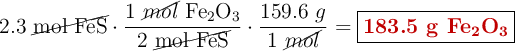 2.3\ \cancel{\ce{mol\ FeS}}\cdot \frac{1\ \ce{\cancel{mol}\ Fe2O3}}{2\ \cancel{\ce{mol\ FeS}}}\cdot \frac{159.6\ g}{1\ \cancel{mol}} = \fbox{\color[RGB]{192,0,0}{\textbf{183.5 g \ce{Fe2O3}}}}